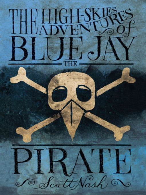 Title details for The High-Skies Adventures of Blue Jay the Pirate by Scott Nash - Available